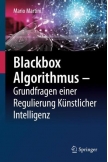 Blackbox Algorithmus – Grundfragen einer Regulierung Künstlicher Intelligenz