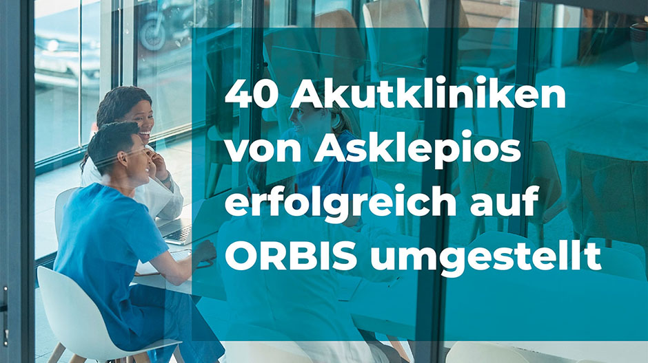 40 Akutkliniken von Asklepios erfolgreich auf ORBIS umgestellt