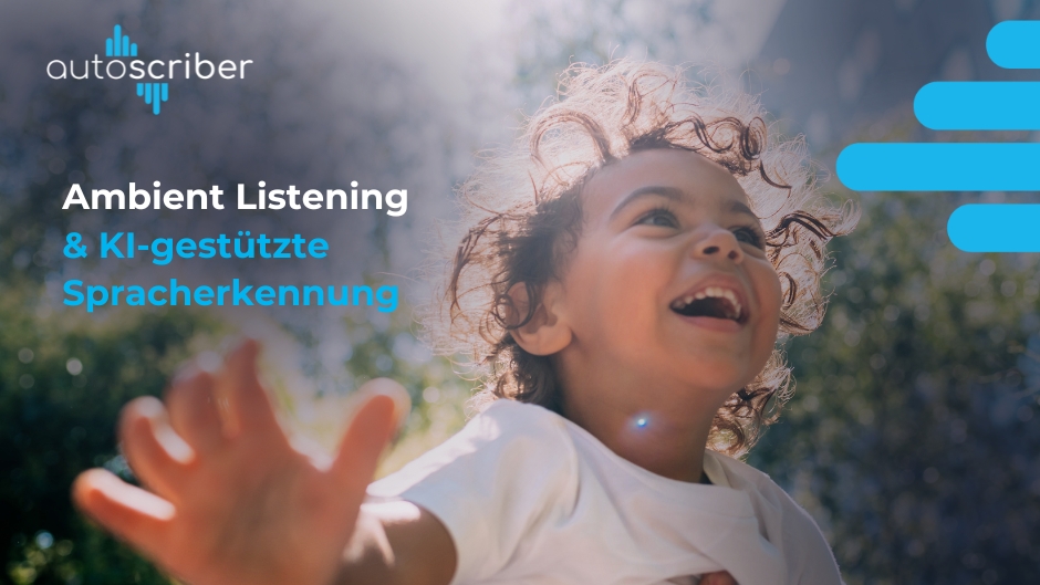 Autoscriber's Ambient Listening und KI-gestützte Spracherkennung